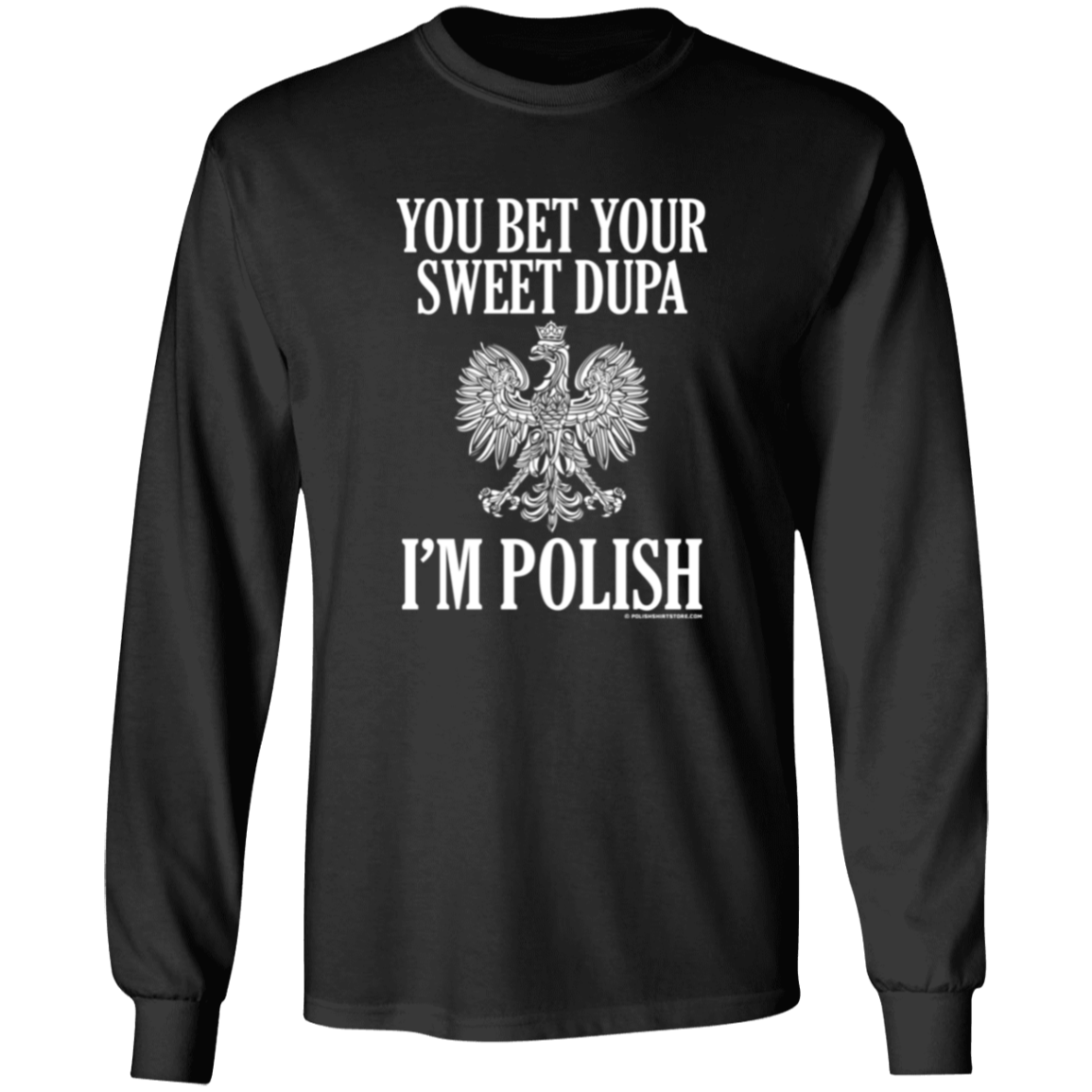 You Bet Your Sweet Dupa I'm Polish Apparel CustomCat G540 LS T-Shirt Black S