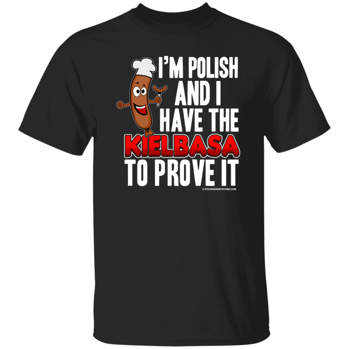 I'm Polish And I Have The Kielbasa To Prove It Apparel CustomCat G500 5.3 oz. T-Shirt Black S
