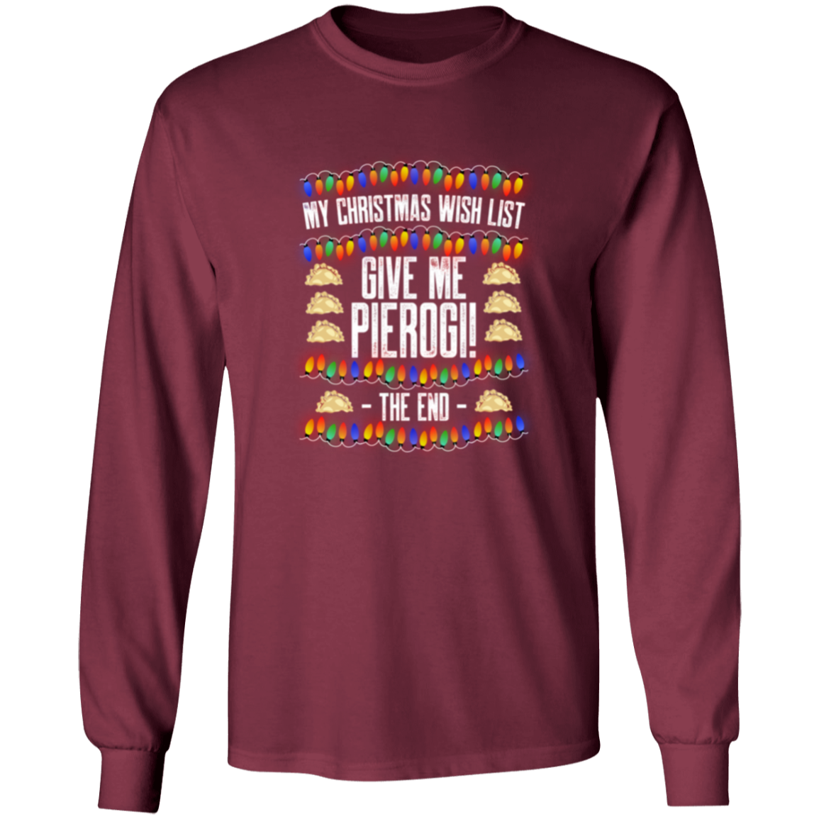 Christmas Wish List - Pierogi Apparel CustomCat G540 LS T-Shirt Maroon S