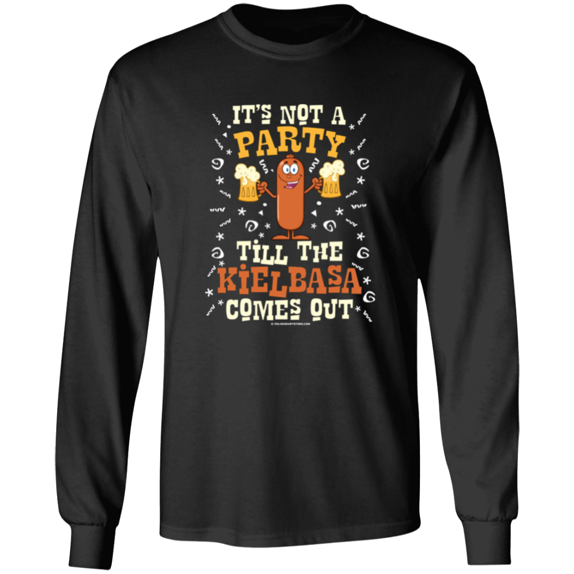 Its Not A Party Till The Kielbasa Comes Out Apparel CustomCat G540 LS T-Shirt Black S