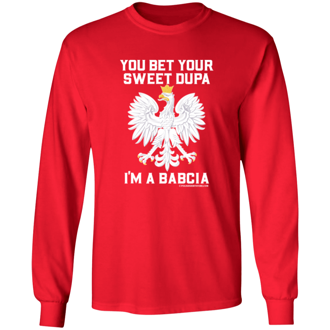 You Bet Your Sweet Dupa I'm A Babcia Apparel CustomCat G540 LS T-Shirt Red S