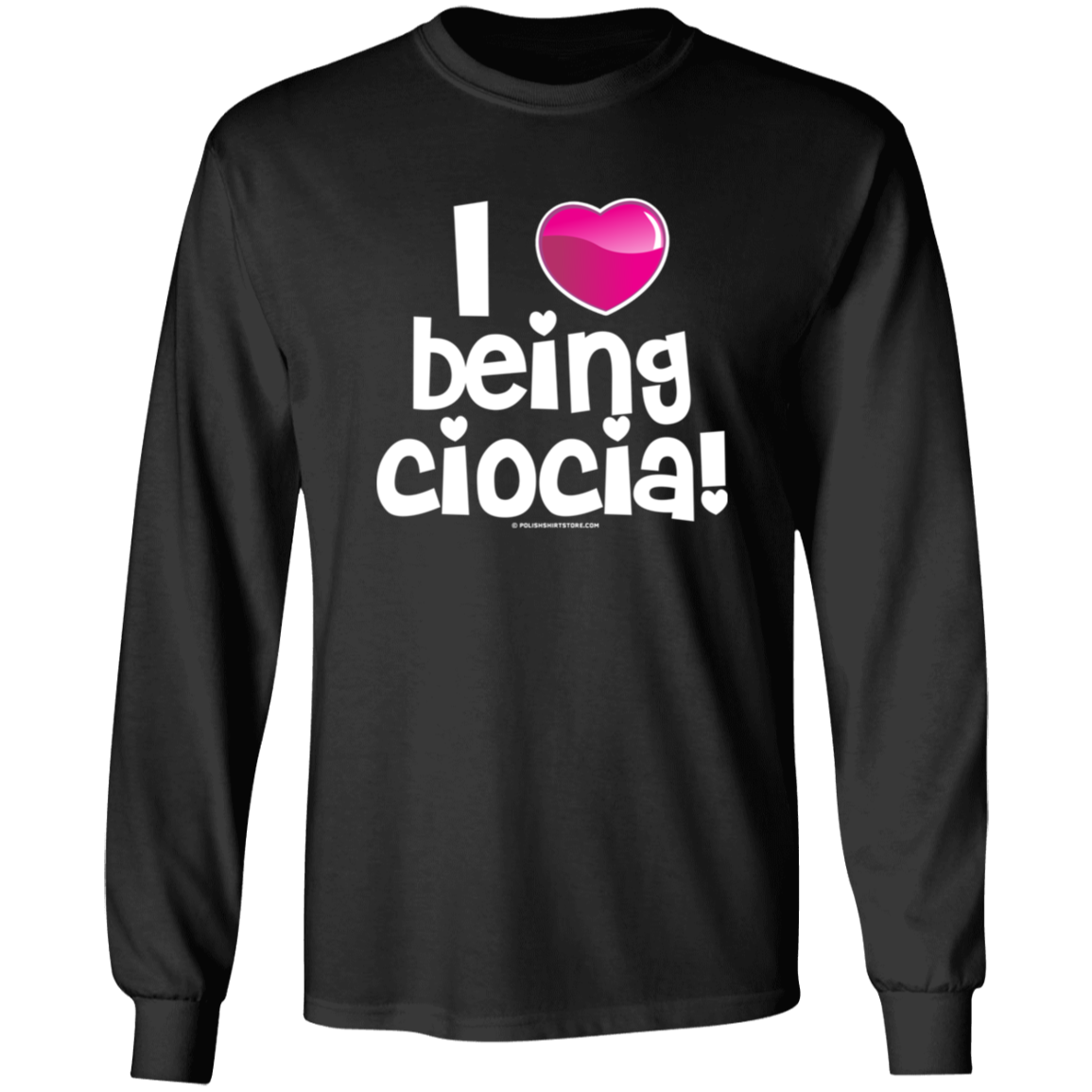 I Love Being Ciocia Apparel CustomCat G540 LS T-Shirt Black S