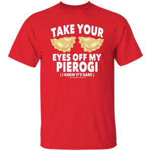 Take Your Eyes Off My Pierogi I Know Its Hard - G500 5.3 oz. T-Shirt / Red / S - Polish Shirt Store
