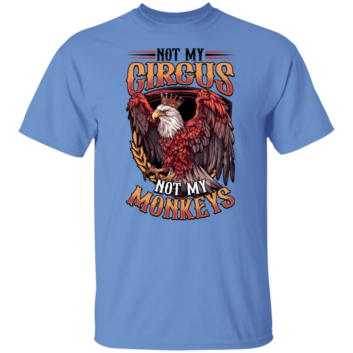 Not My Circus Not My Monkeys - Light Colors Apparel CustomCat G500 5.3 oz. T-Shirt Carolina Blue S