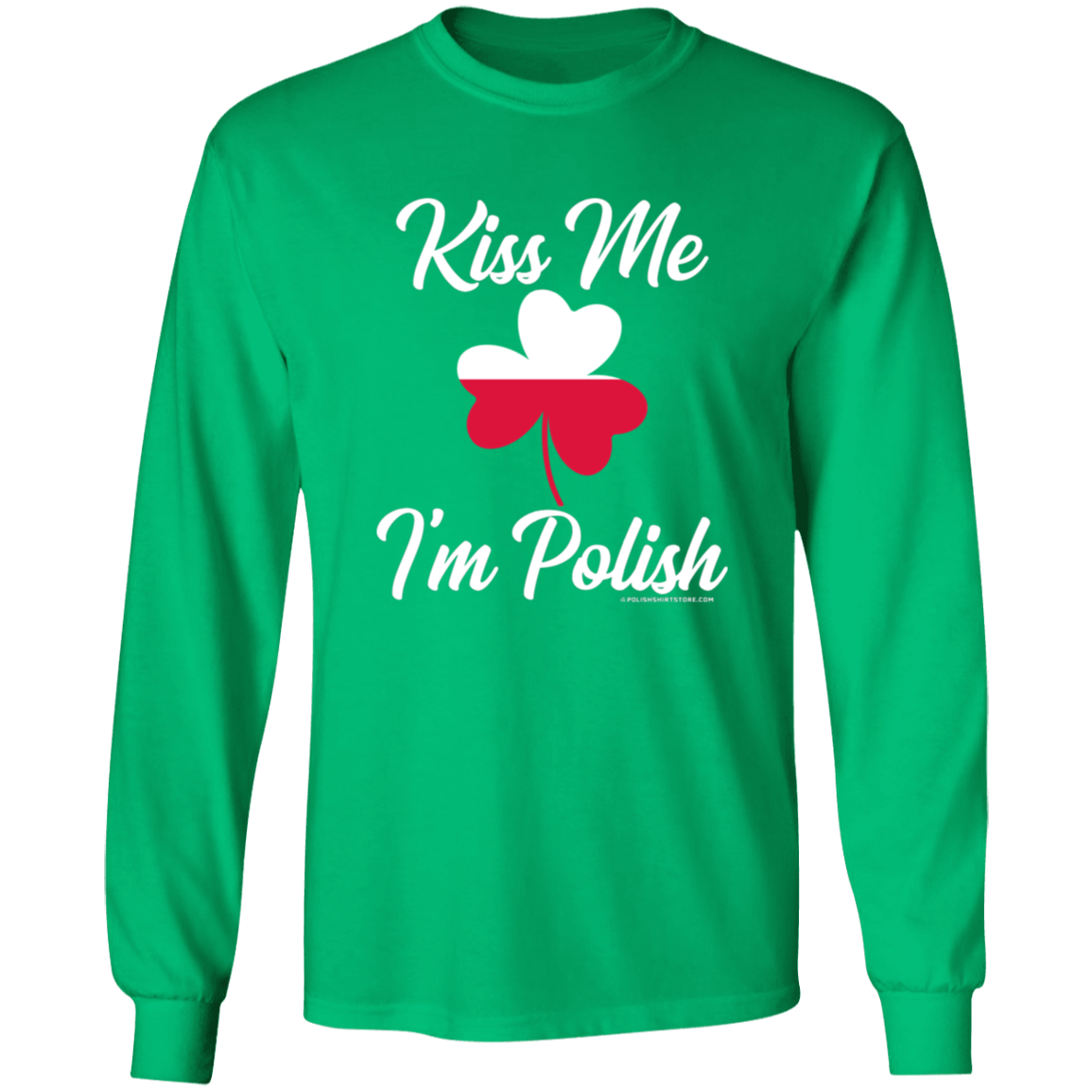Kiss Me I&#39;m Polish Apparel CustomCat G540 LS T-Shirt Irish Green S