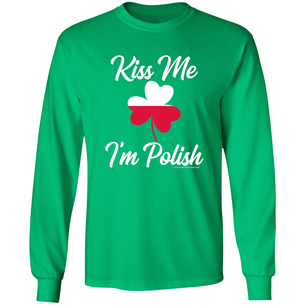 Kiss Me I'm Polish Apparel CustomCat G240 LS Ultra Cotton T-Shirt Irish Green S