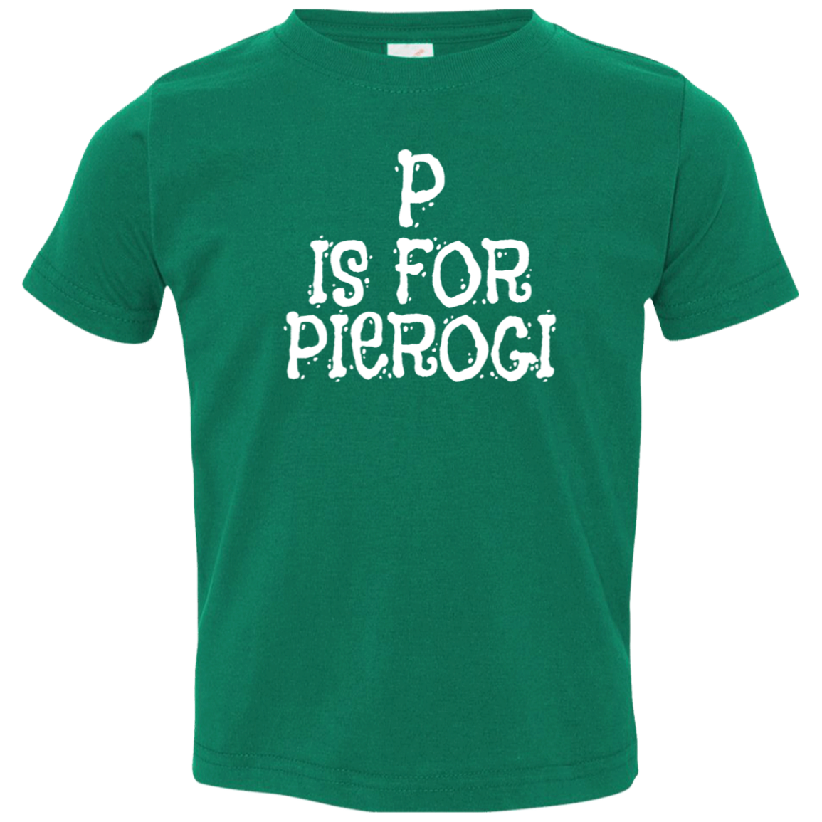 P Is For Pierogi Infant & Toddler T-Shirt Apparel CustomCat Toddler T-Shirt Kelly 2T