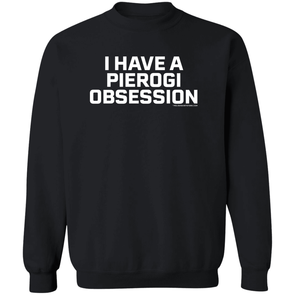 I Have A Pierogi Obsession Apparel CustomCat G180 Crewneck Pullover Sweatshirt Black S