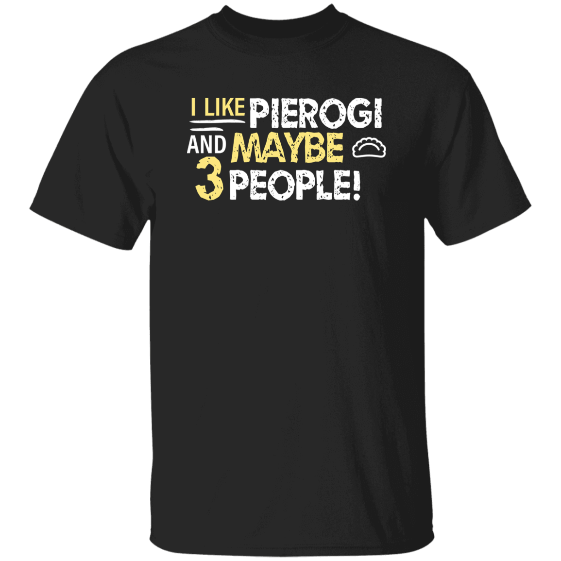 I Like Pierogi And Maybe Three People Apparel CustomCat G500 5.3 oz. T-Shirt Black S