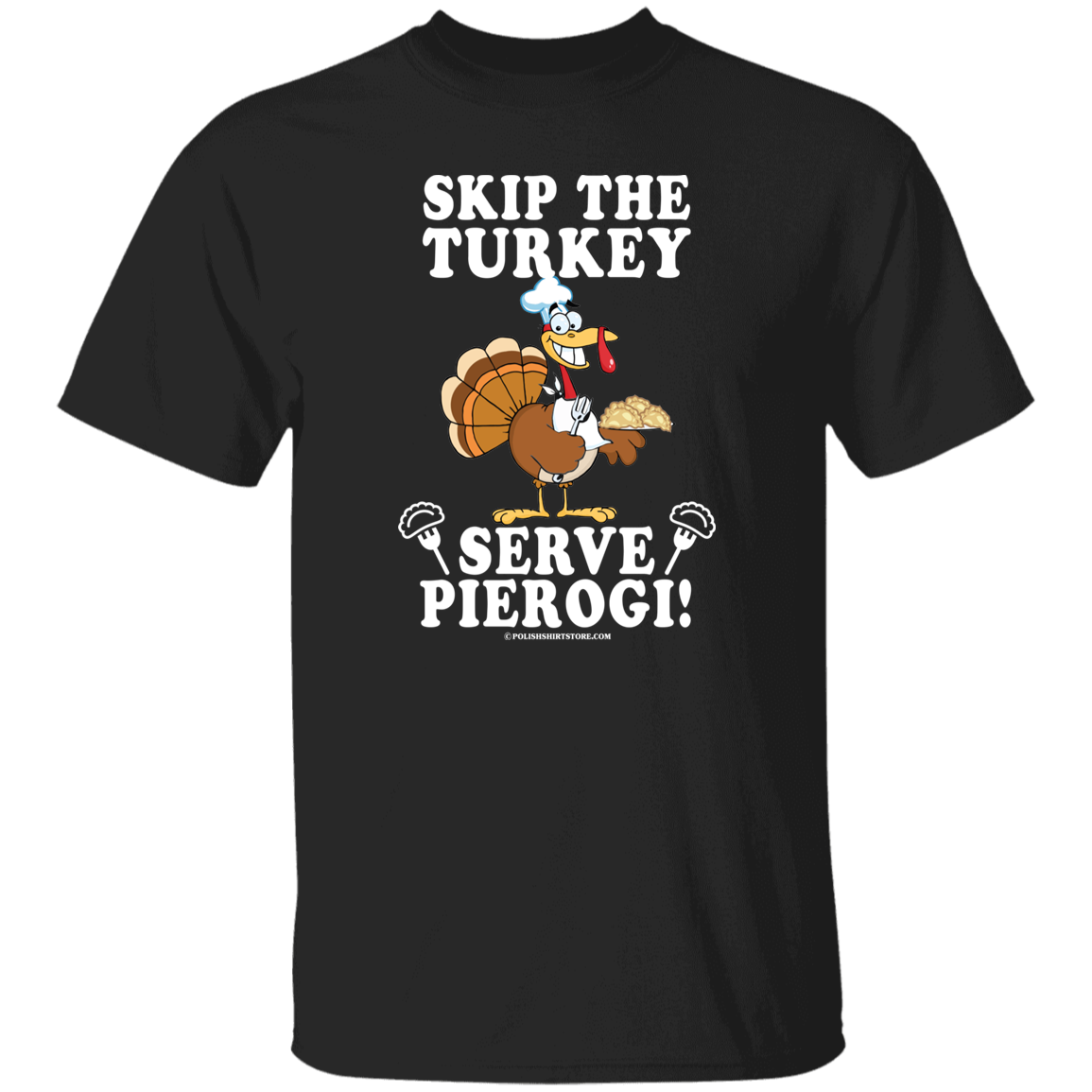 Skip The Turkey Serve Pierogi Apparel CustomCat G500 5.3 oz. T-Shirt Black S