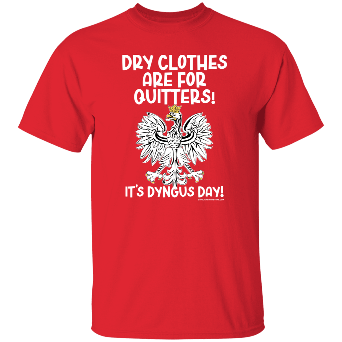 Dry Clothes Are For Quitters Dyngus Day Apparel CustomCat G500 5.3 oz. T-Shirt Red S