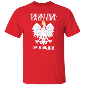 You Bet Your Sweet Dupa I'm A Busia - G500 5.3 oz. T-Shirt / Red / S - Polish Shirt Store