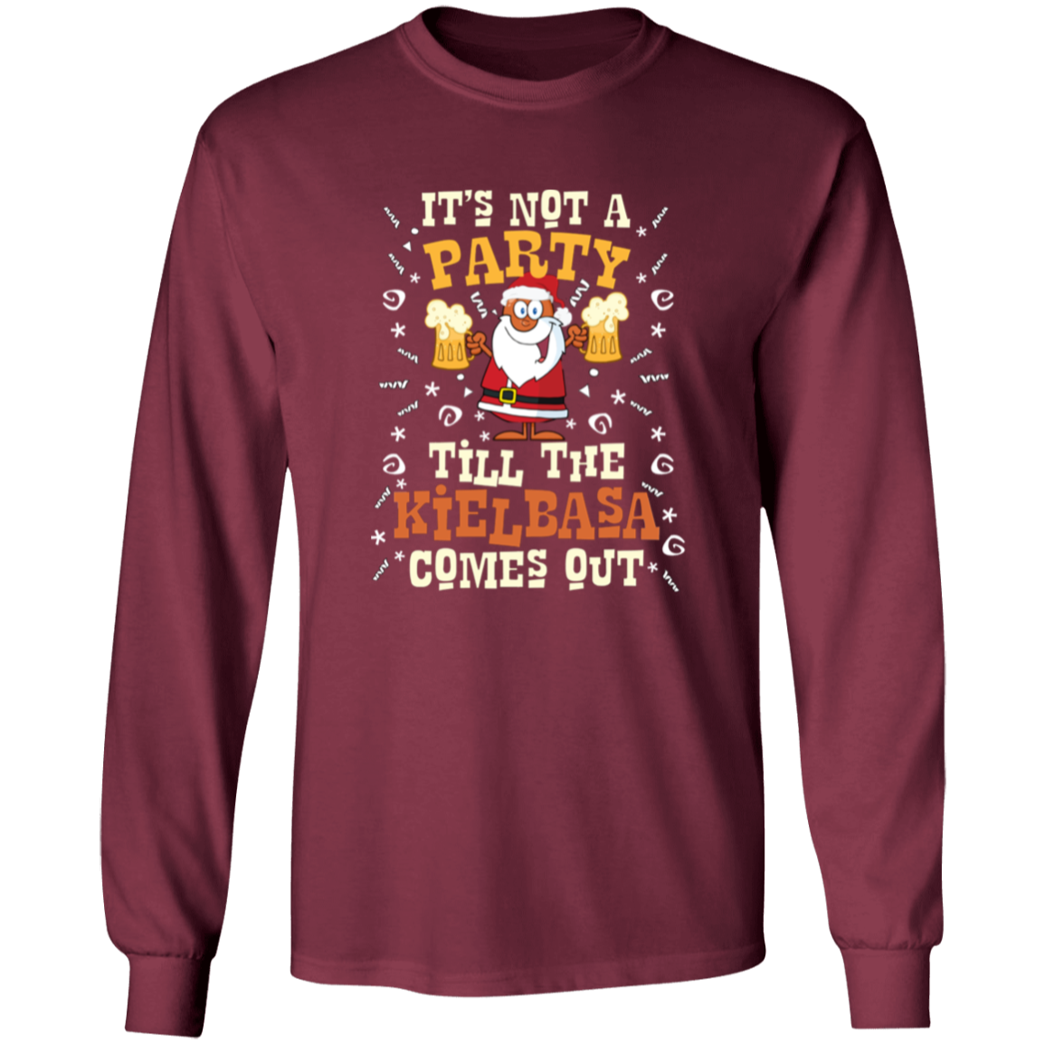 Its Not A Party Till The Kielbasa Comes Out - Christmas Version Apparel CustomCat G540 LS T-Shirt Maroon S