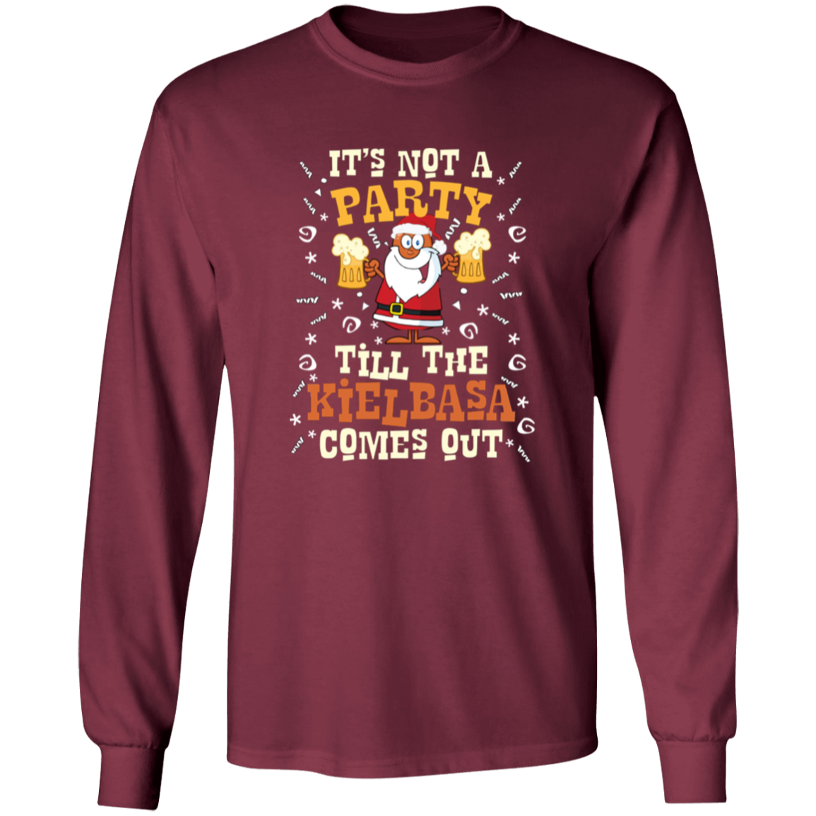 Its Not A Party Till The Kielbasa Comes Out - Christmas Version Apparel CustomCat G240 LS Ultra Cotton T-Shirt Maroon S