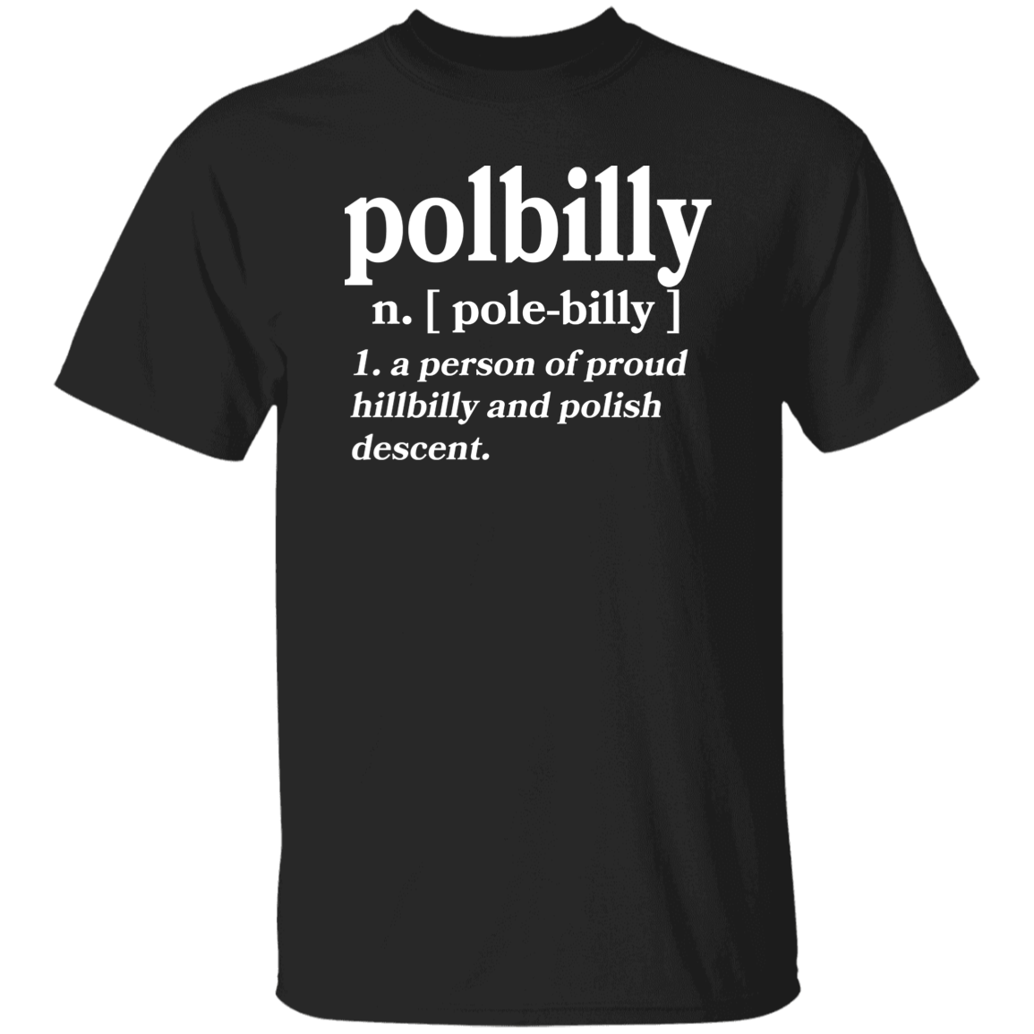 PolBIlly A Person Of Hillbilly And Polish Descent Apparel CustomCat G500 5.3 oz. T-Shirt Black S