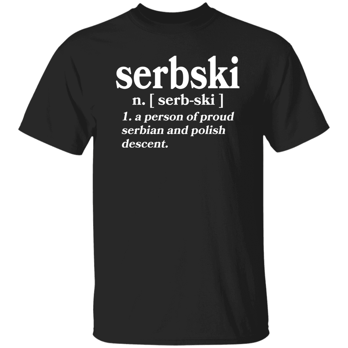 Serbski A Person Of Serbian and Polish Descent Apparel CustomCat G500 5.3 oz. T-Shirt Black S