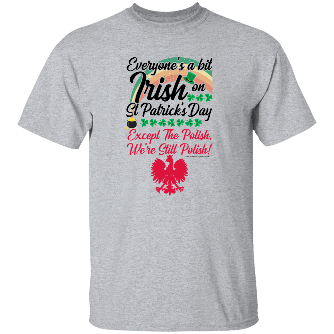 Everyone's Irish On St Patricks Day Except The Polish  – We're Still Polish Apparel CustomCat G500 5.3 oz. T-Shirt Sport Grey S