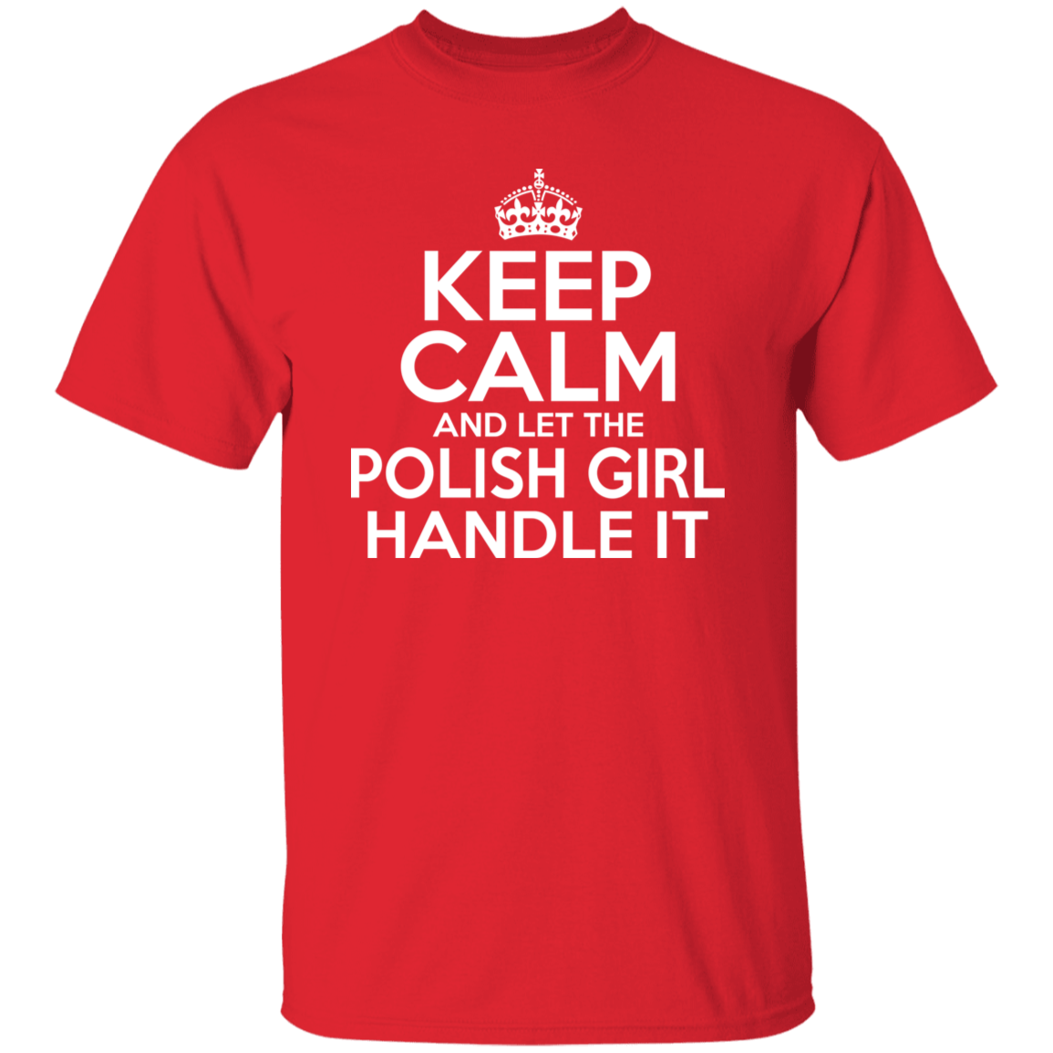 Keep Calm And Let The Polish Girl Handle It Apparel CustomCat G500 5.3 oz. T-Shirt Red S