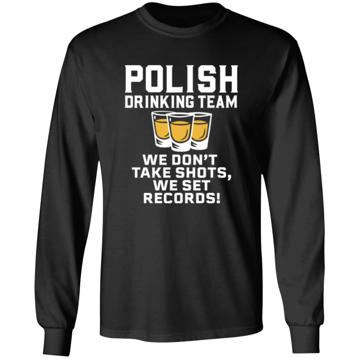 Polish Drinking Team We Dont Take Shots We Set Records Apparel CustomCat G540 LS T-Shirt Black S