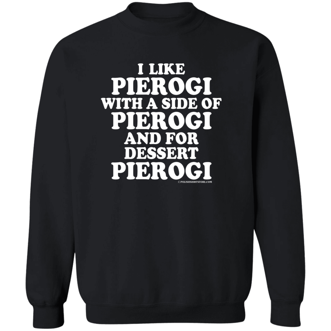 I Like Pierogi With A Side Of Pierogi Apparel CustomCat G180 Crewneck Pullover Sweatshirt Black S