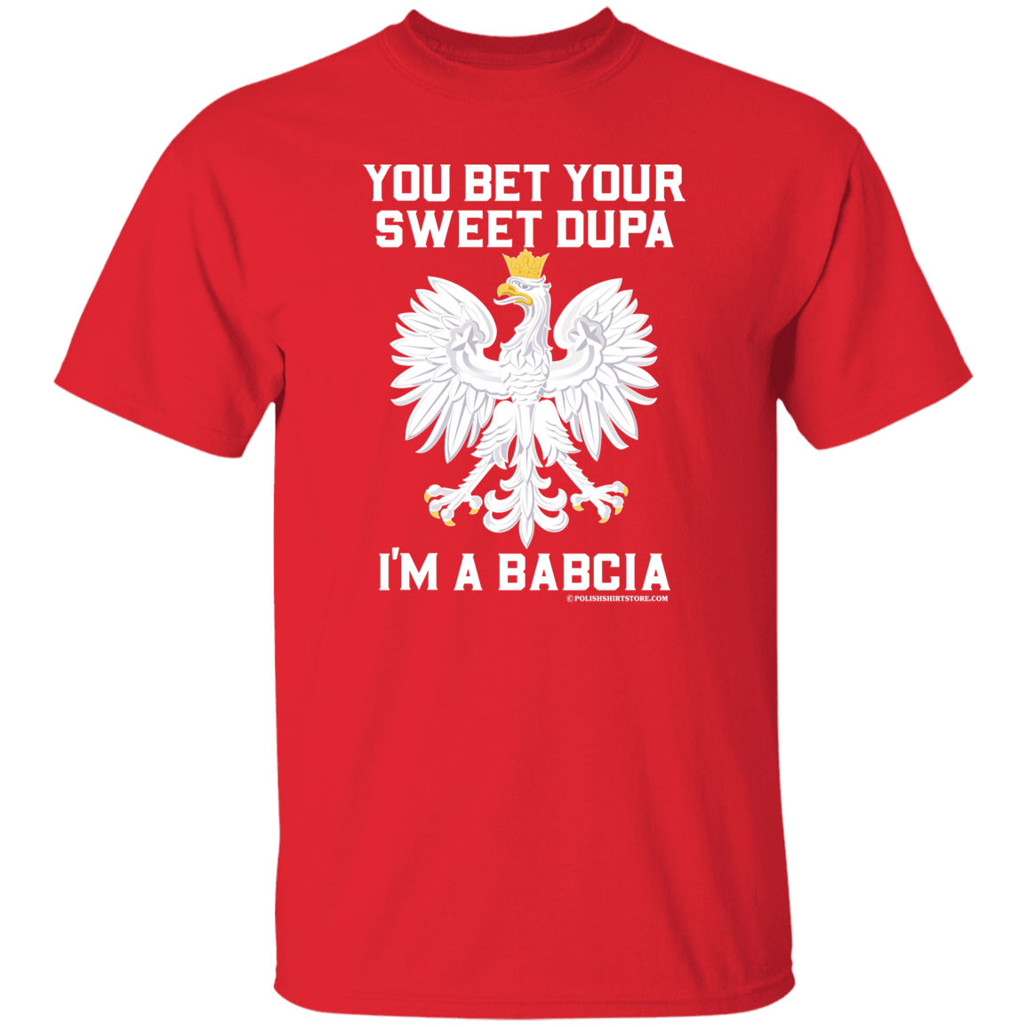 You Bet Your Sweet Dupa I&#39;m A Babcia Apparel CustomCat G500 5.3 oz. T-Shirt Red S
