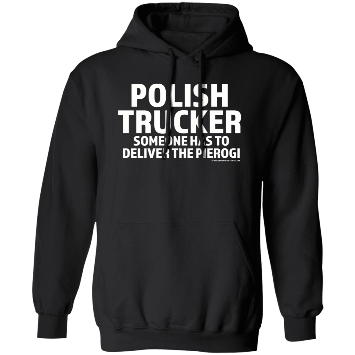 Polish Trucker- Someone Has To Deliver The Pierogi Apparel CustomCat G185 Pullover Hoodie Black S