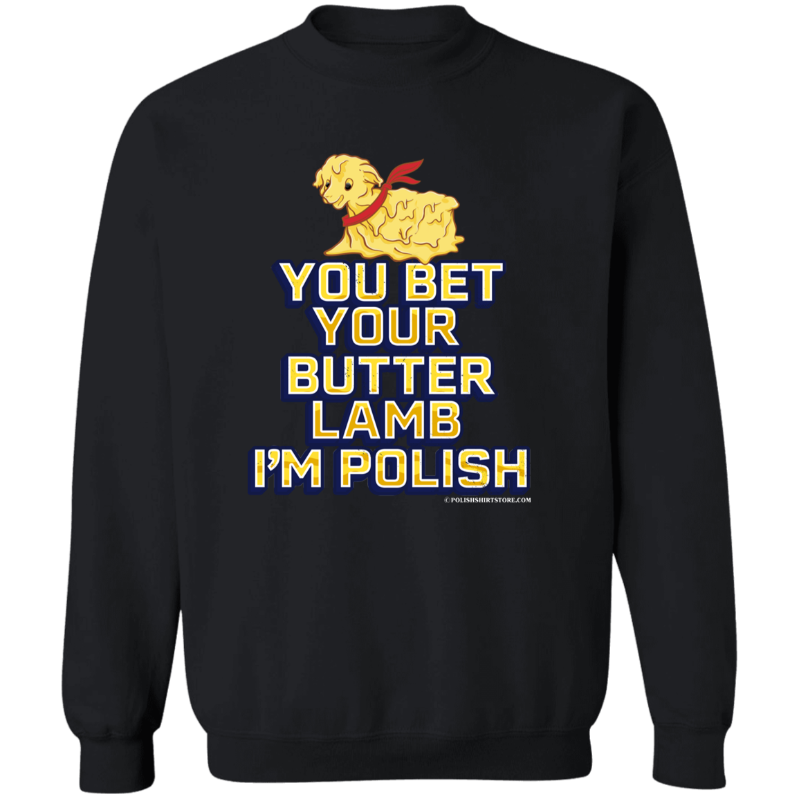 You Bet Your Butter Lamb I&#39;m Polish Apparel CustomCat G180 Crewneck Pullover Sweatshirt Black S
