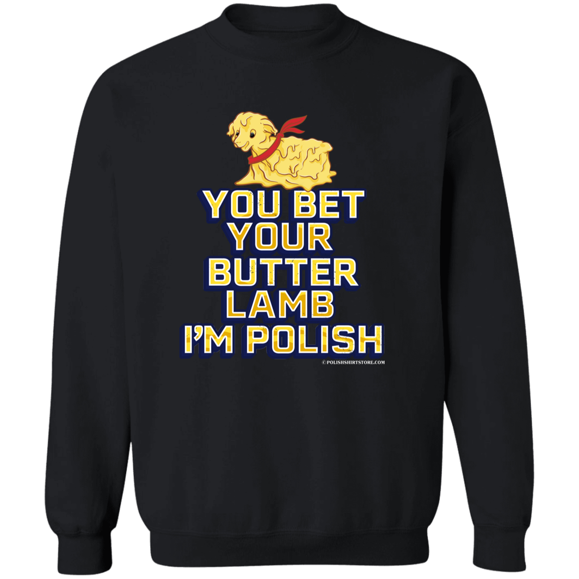 You Bet Your Butter Lamb I'm Polish Apparel CustomCat G180 Crewneck Pullover Sweatshirt Black S