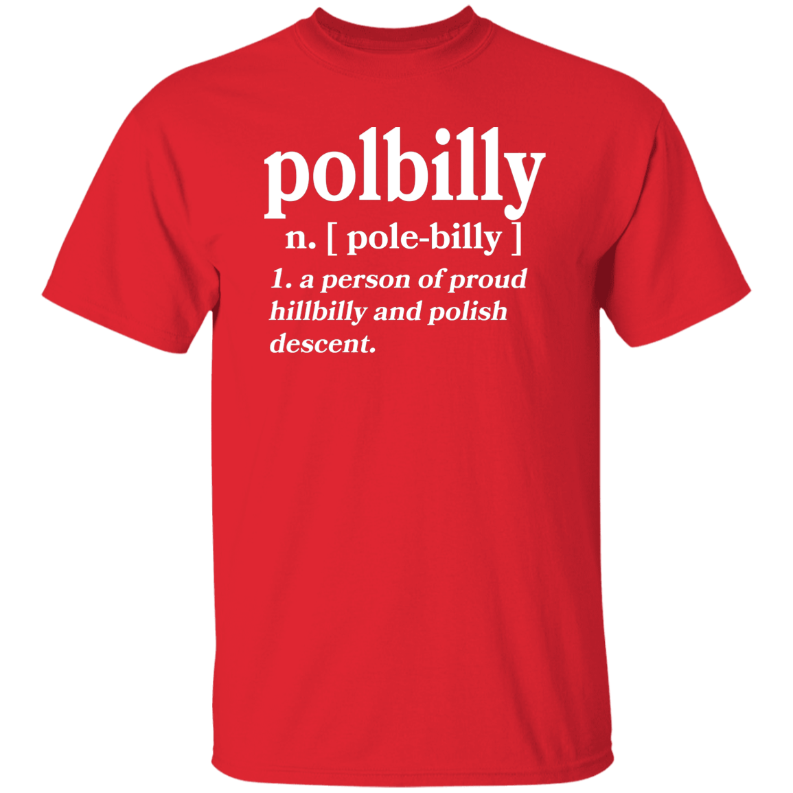 PolBIlly A Person Of Hillbilly And Polish Descent Apparel CustomCat G500 5.3 oz. T-Shirt Red S