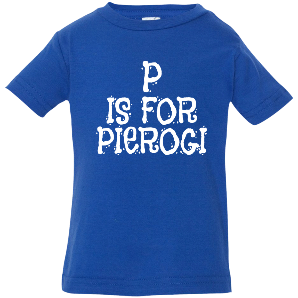 P Is For Pierogi Infant &amp; Toddler T-Shirt Apparel CustomCat Infant  T-Shirt Royal 6 Months
