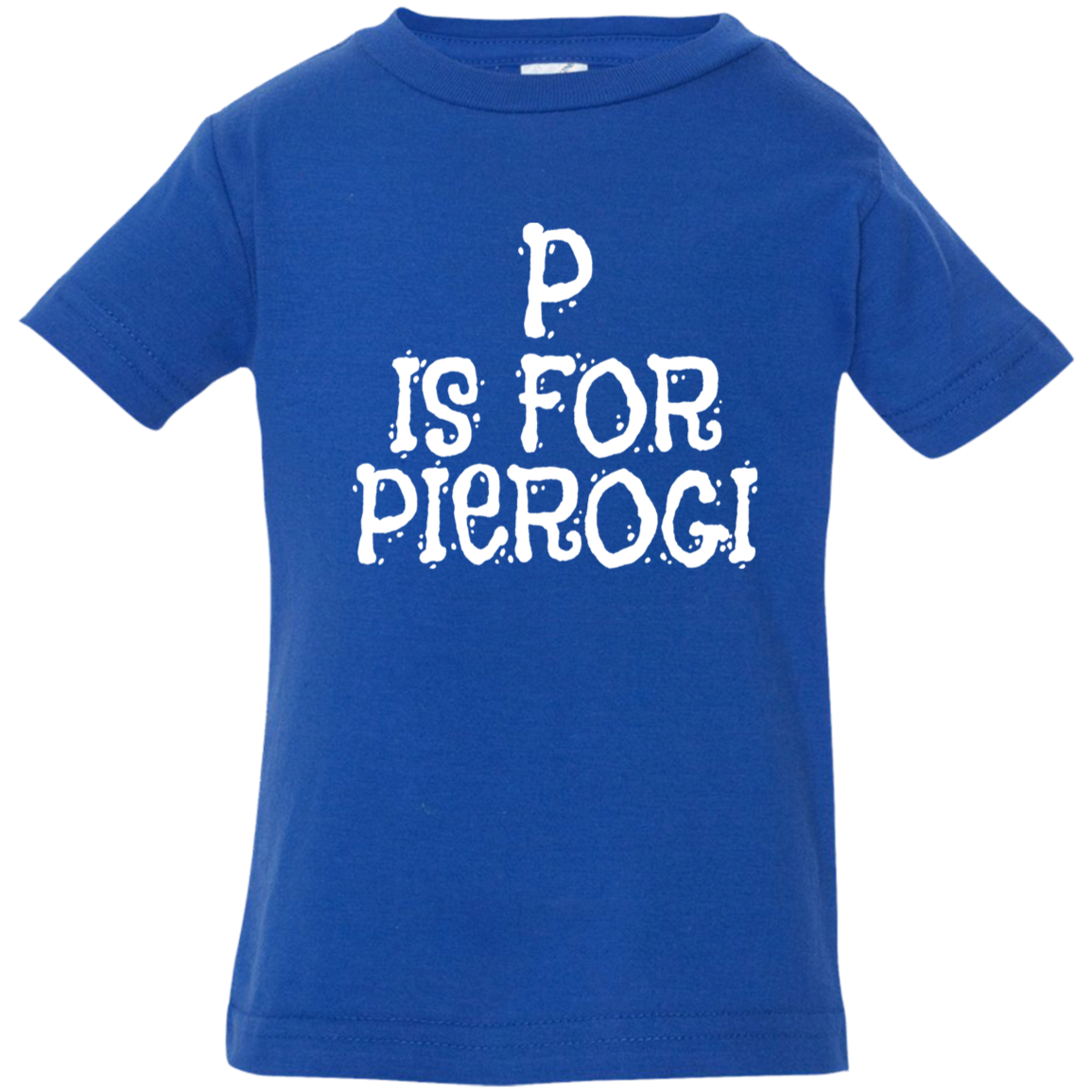P Is For Pierogi Infant & Toddler T-Shirt Apparel CustomCat Infant  T-Shirt Royal 6 Months