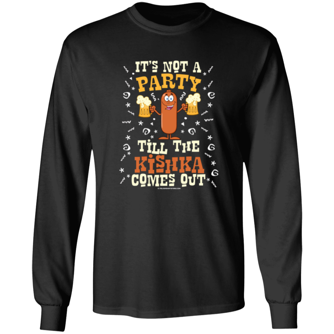 Its Not A Party Till The Kishka Comes Out Apparel CustomCat G240 LS Ultra Cotton T-Shirt Black S