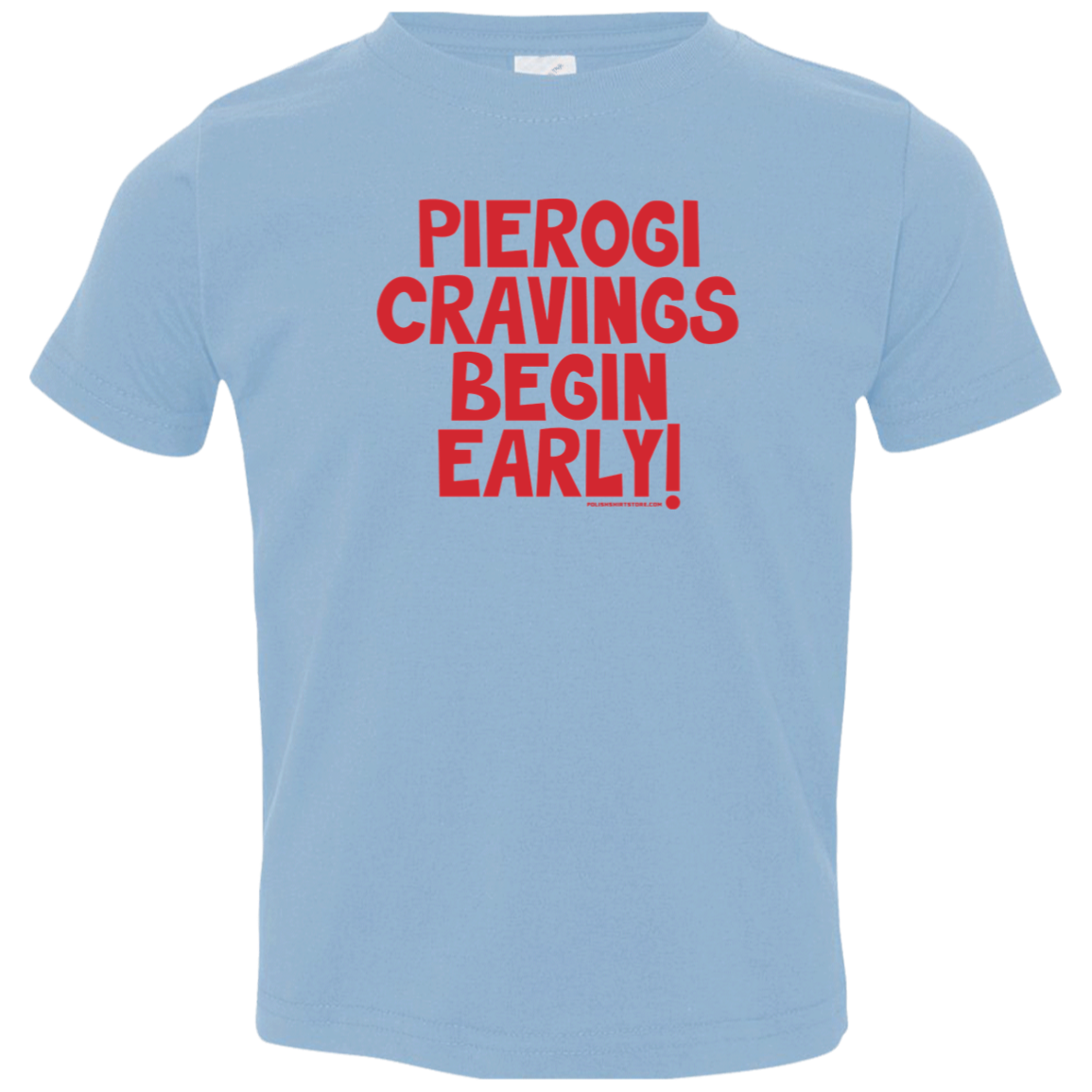 Pierogi Cravings Begin Early Infant &amp; Toddler T-Shirt Apparel CustomCat Toddler T-Shirt Light Blue 2T