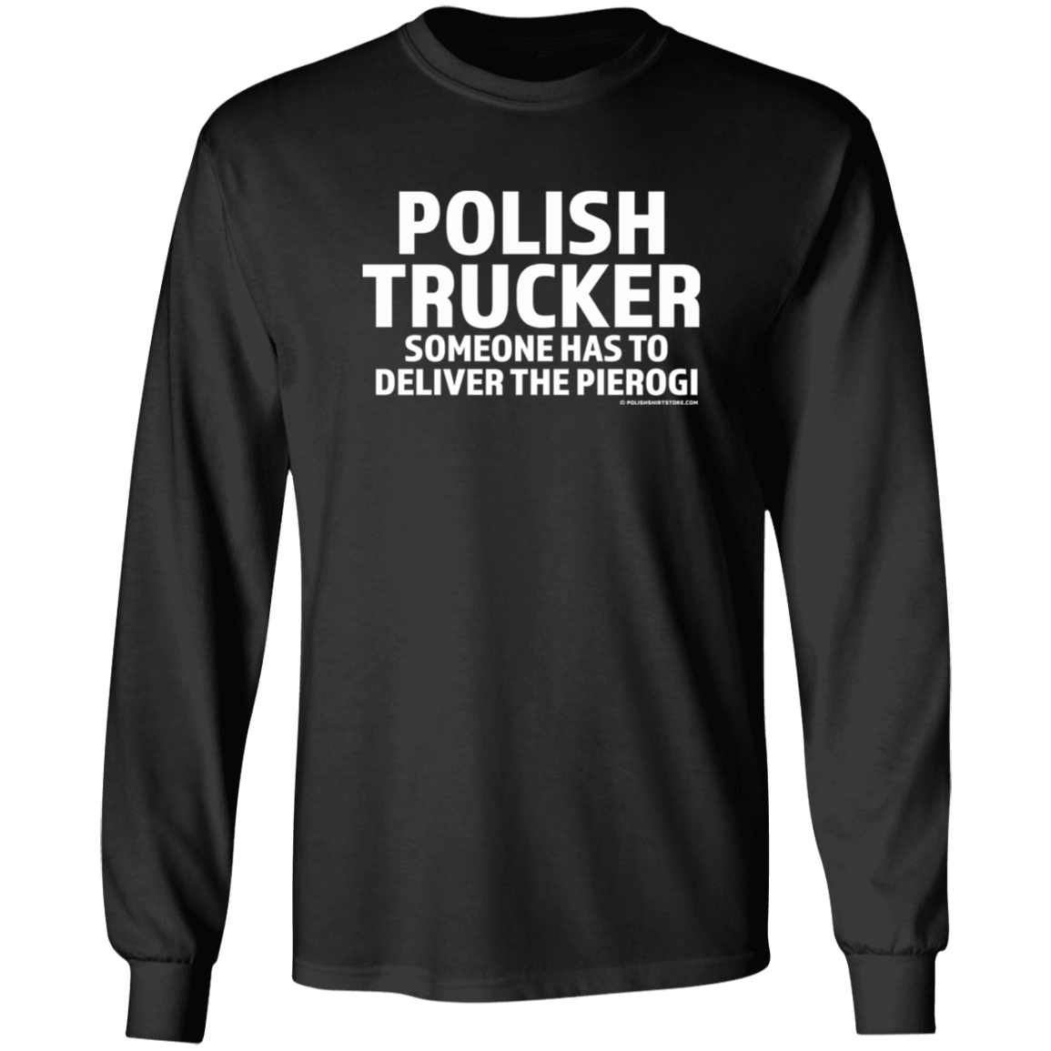 Polish Trucker- Someone Has To Deliver The Pierogi Apparel CustomCat G240 LS Ultra Cotton T-Shirt Black S