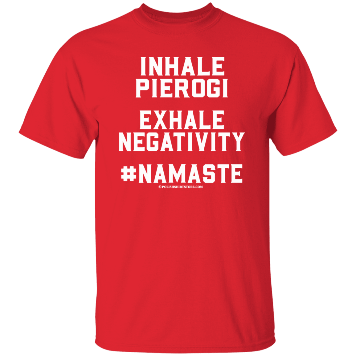 Inhale Pierogi Exhale Negativity #Namaste Apparel CustomCat G500 5.3 oz. T-Shirt Red S