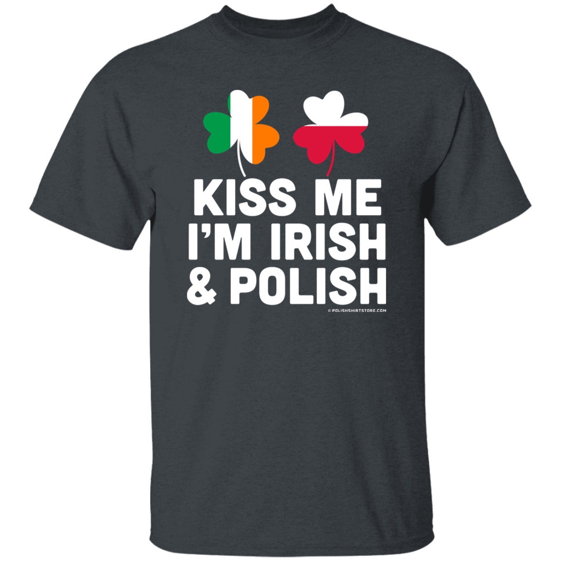 Kiss Me Im Polish and Irish Apparel CustomCat G500 5.3 oz. T-Shirt Dark Heather S