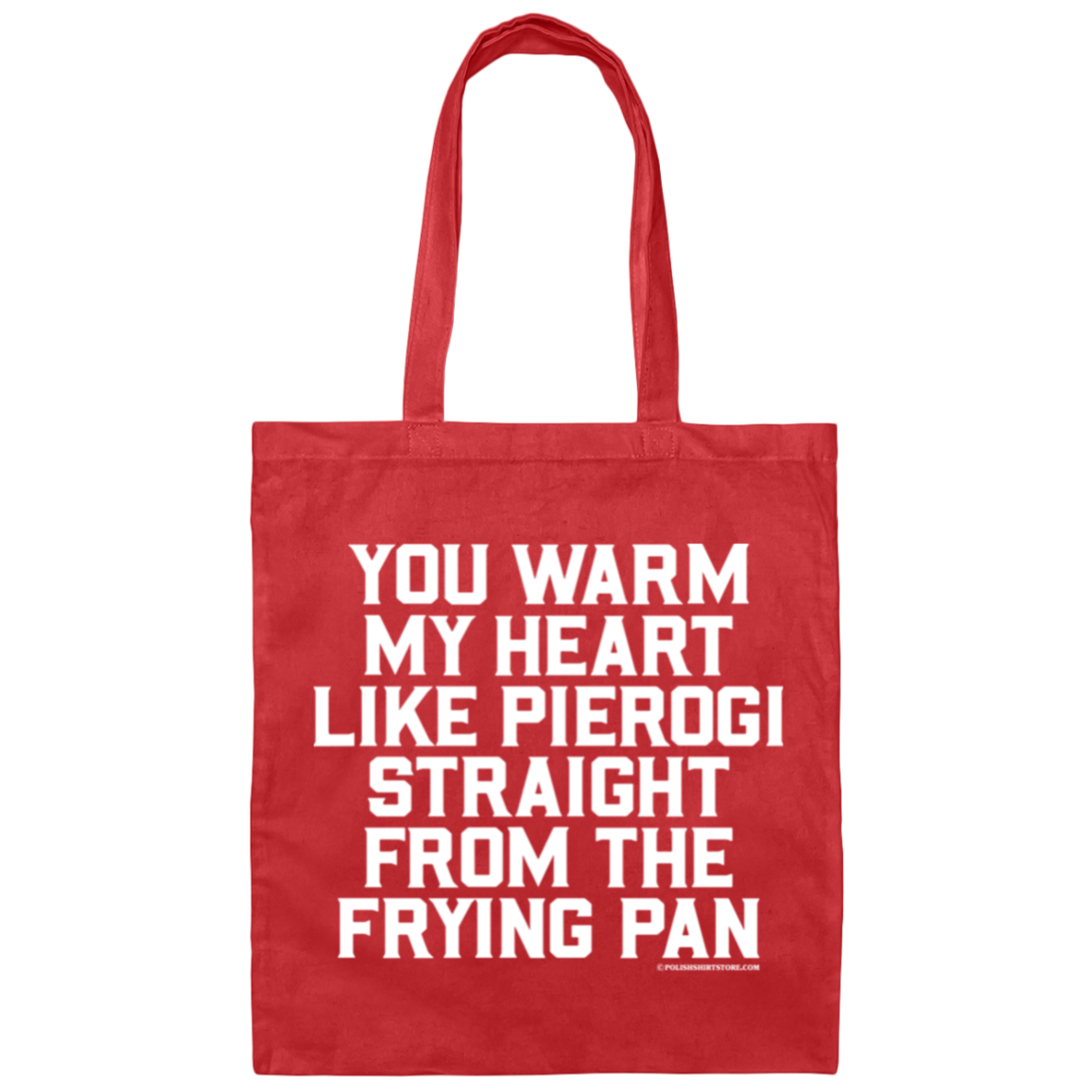 You Warm My Heart Like Pierogi Straight From The Frying Pan Canvas Tote Bag Bags CustomCat Red One Size 