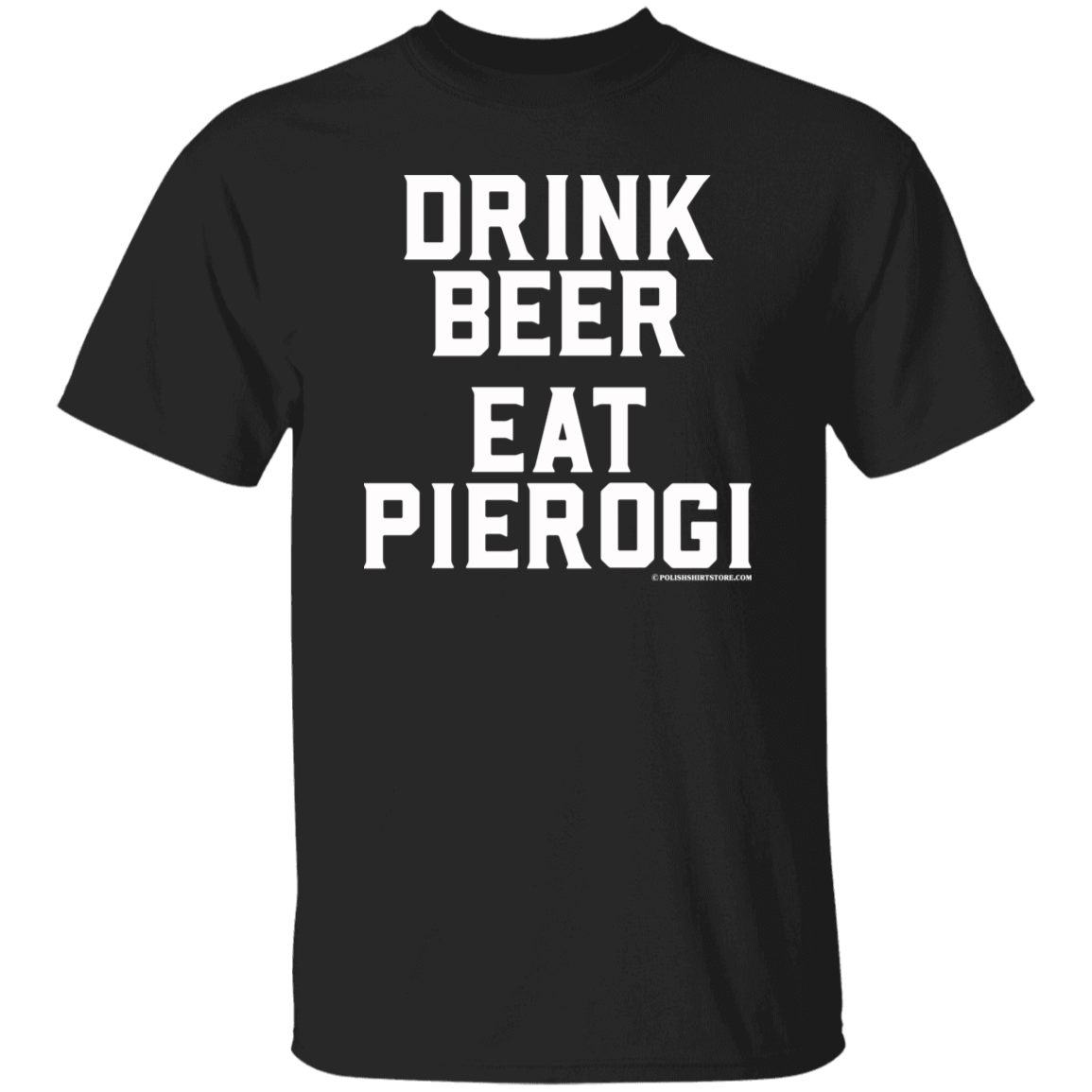 Drink Beer Eat Pierogi Apparel CustomCat G500 5.3 oz. T-Shirt Black S