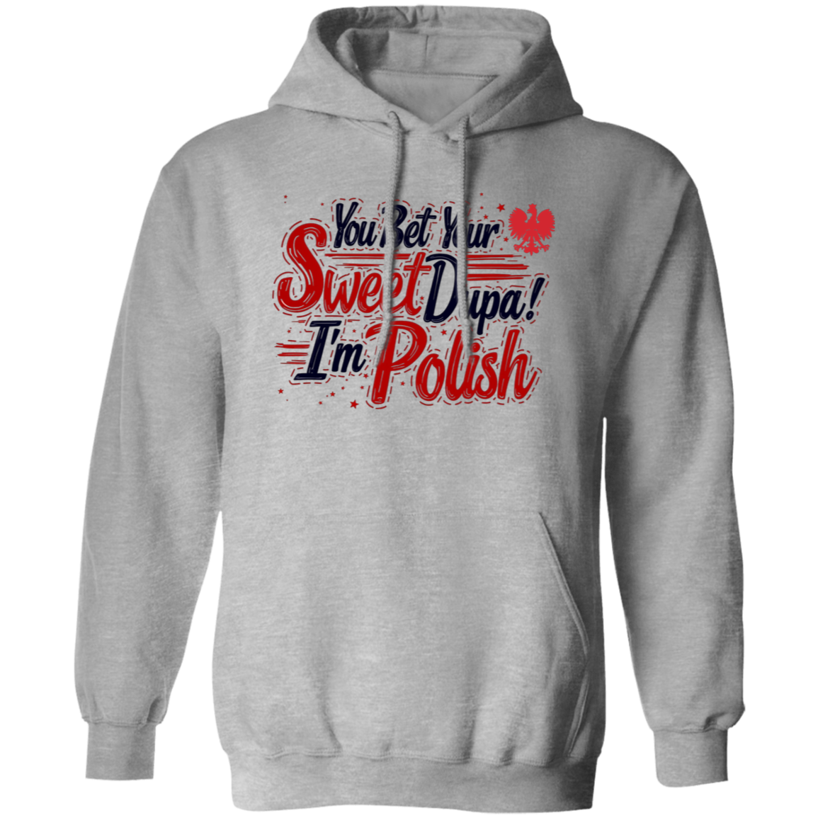 You Bet Your Sweet Dupa I'm Polish