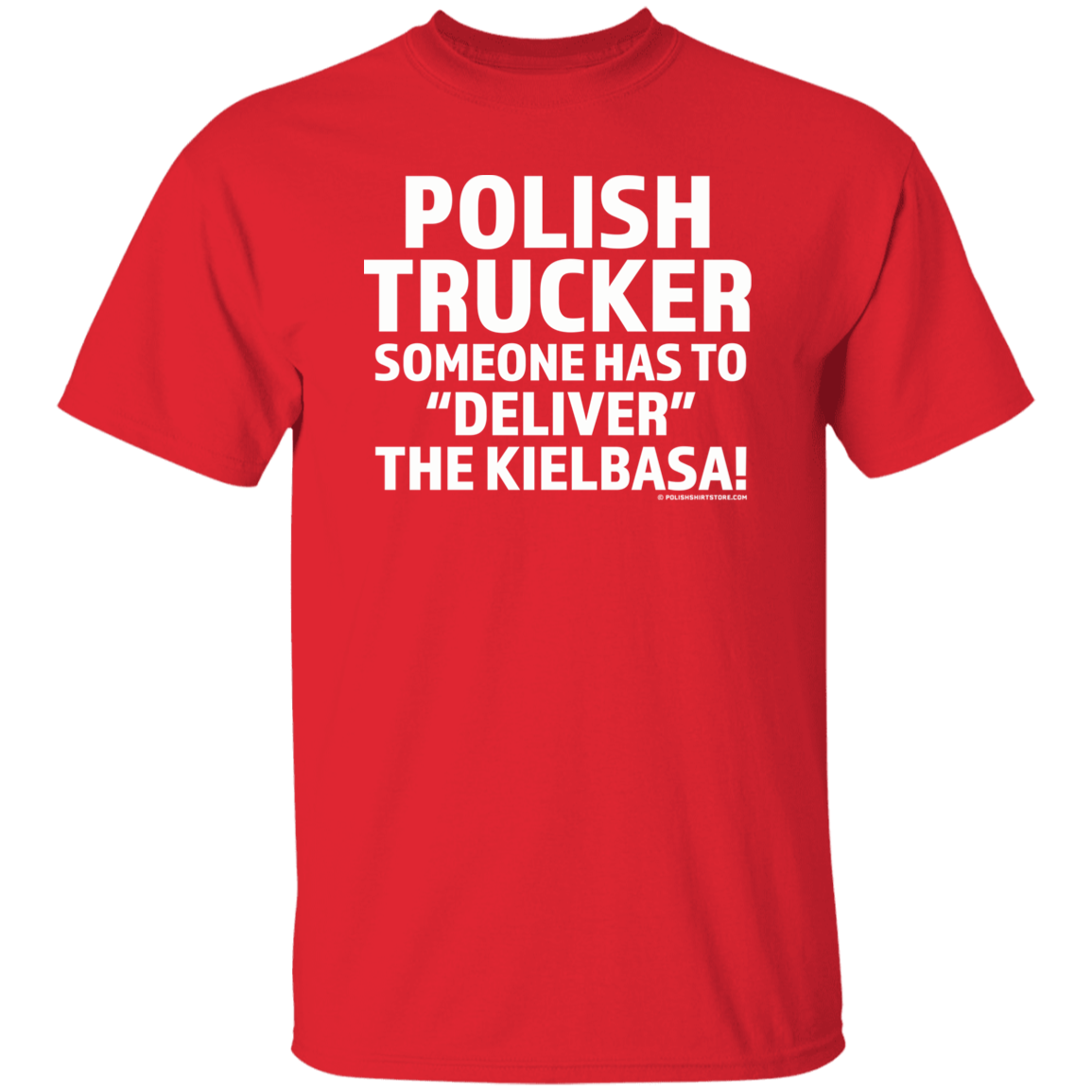 Polish Trucker- Someone Has To Deliver The Kielbasa Apparel CustomCat G500 5.3 oz. T-Shirt Red S