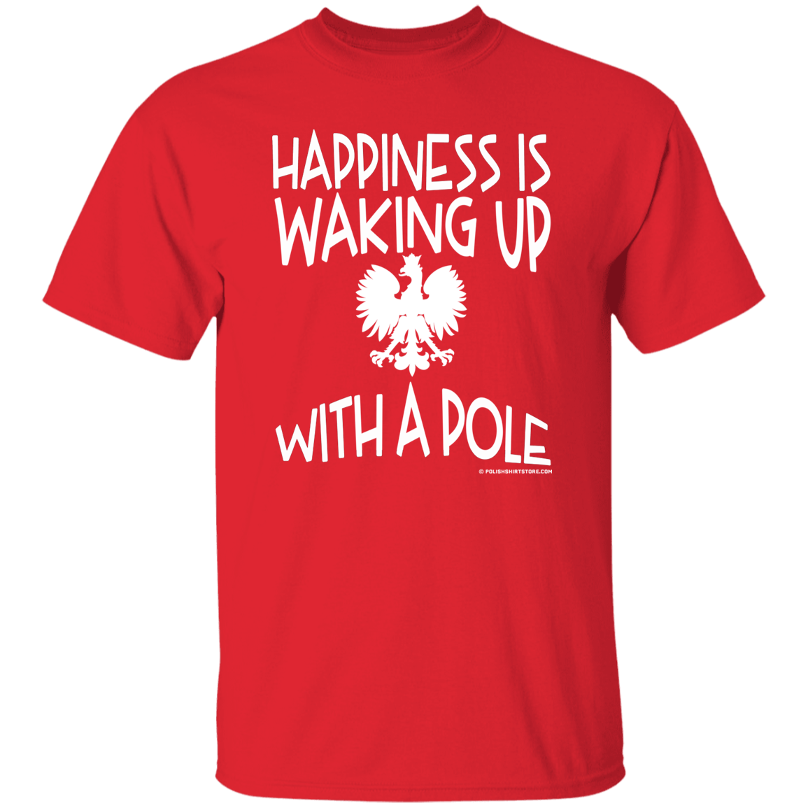Happiness Is Waking Up With A Pole Apparel CustomCat G500 5.3 oz. T-Shirt Red S