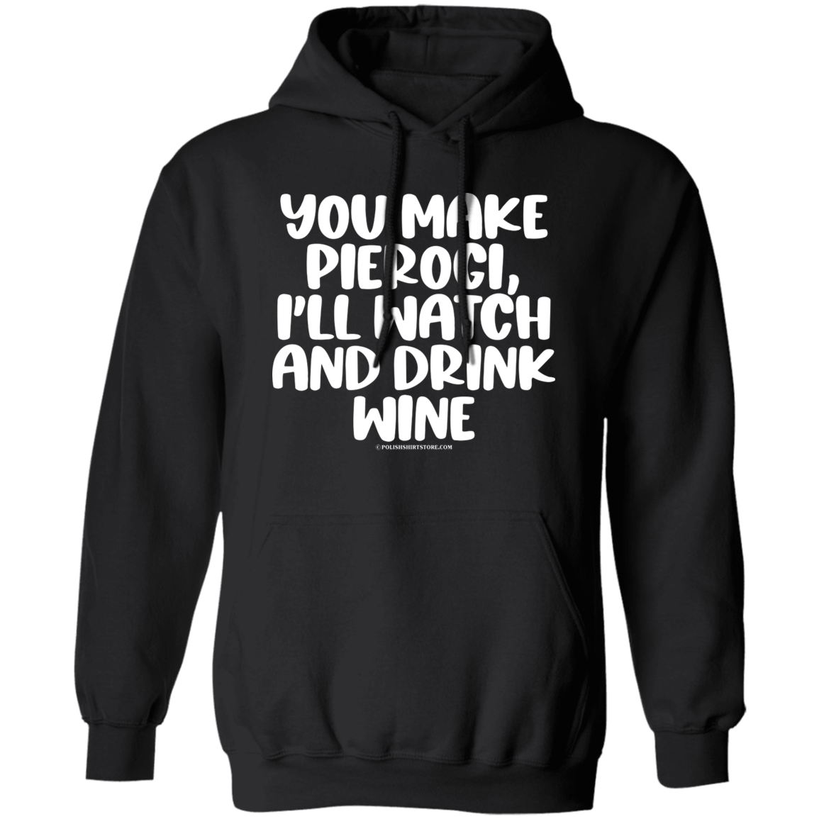 You Make Pierogi I'll Watch And Drink Wine Apparel CustomCat G185 Pullover Hoodie Black S
