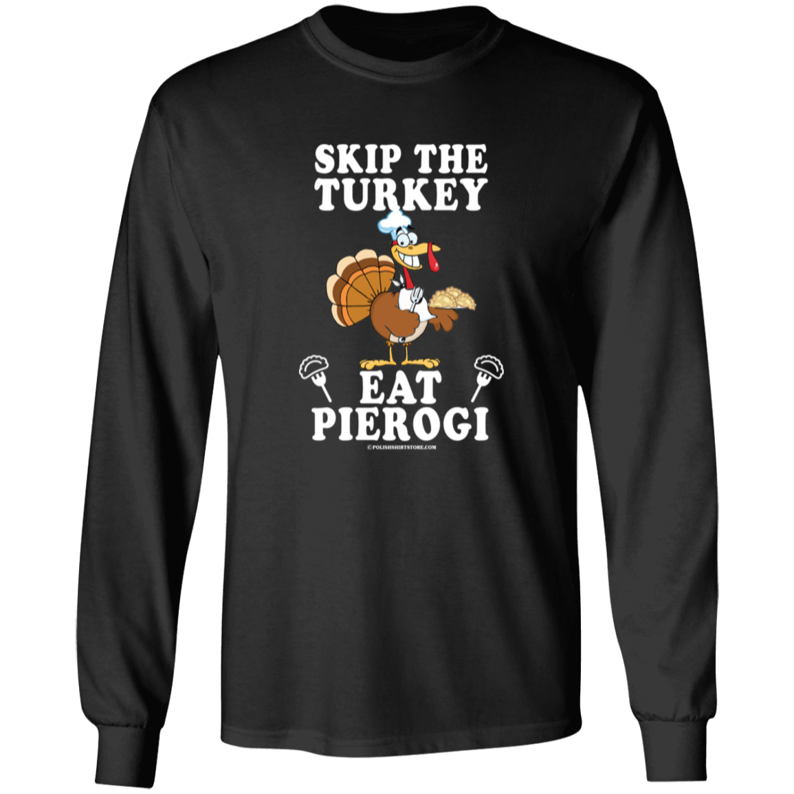 Skip The Turkey Eat Pierogi Apparel CustomCat G540 LS T-Shirt Black S