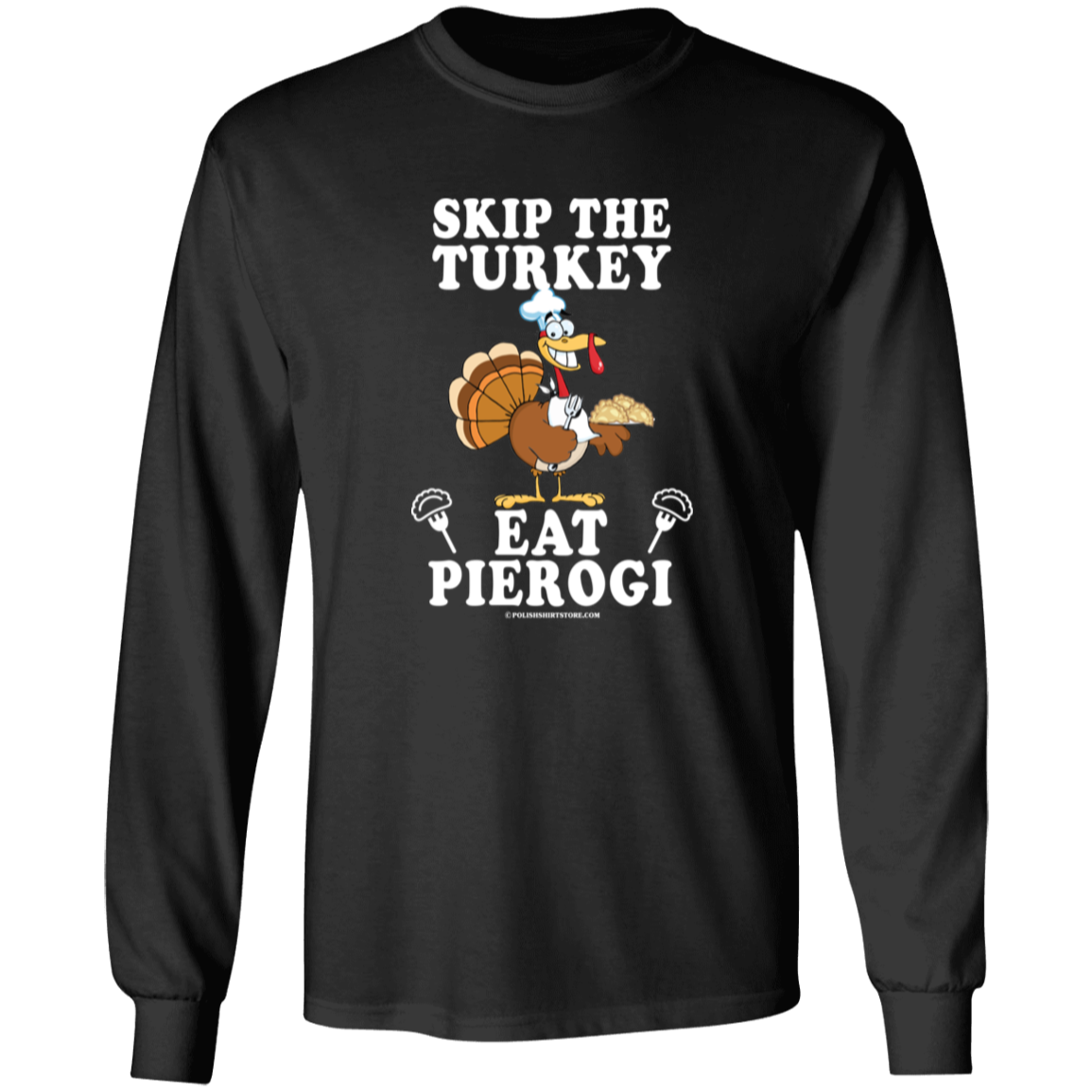 Skip The Turkey Eat Pierogi Apparel CustomCat G240 LS Ultra Cotton T-Shirt Black S