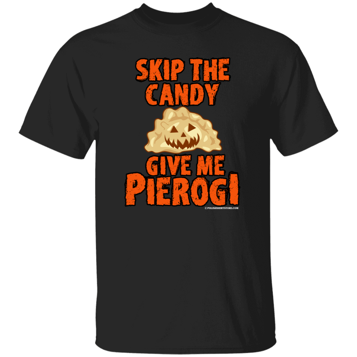 Skip The Candy Give Me Pierogi Apparel CustomCat G500 5.3 oz. T-Shirt Black S