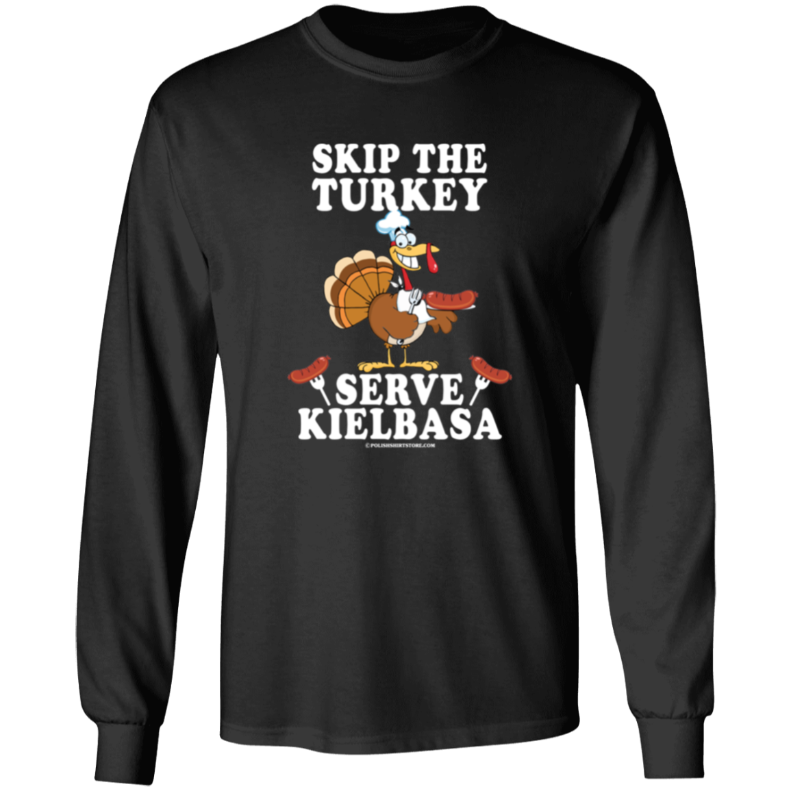 Skip The Turkey Serve Kielbasa Apparel CustomCat G540 LS T-Shirt Black S