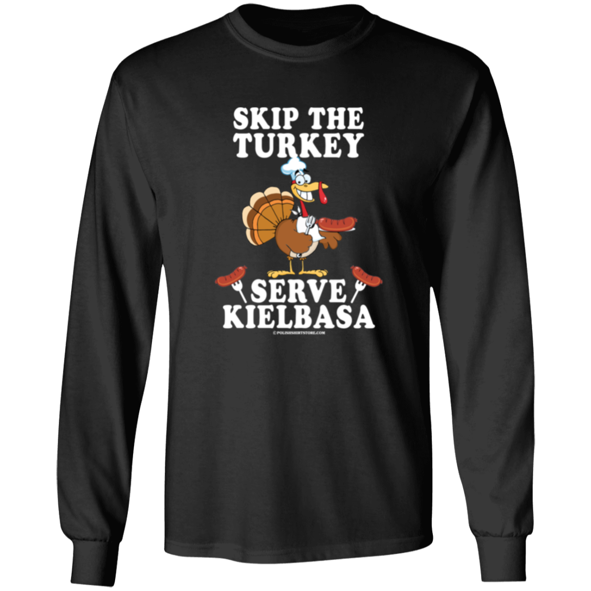 Skip The Turkey Serve Kielbasa Apparel CustomCat G240 LS Ultra Cotton T-Shirt Black S