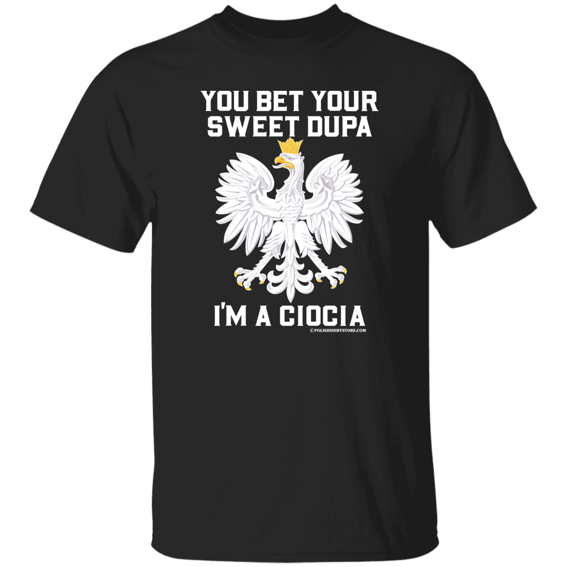 You Bet Your Sweet Dupa I'm A Ciocia Apparel CustomCat G500 5.3 oz. T-Shirt Black S