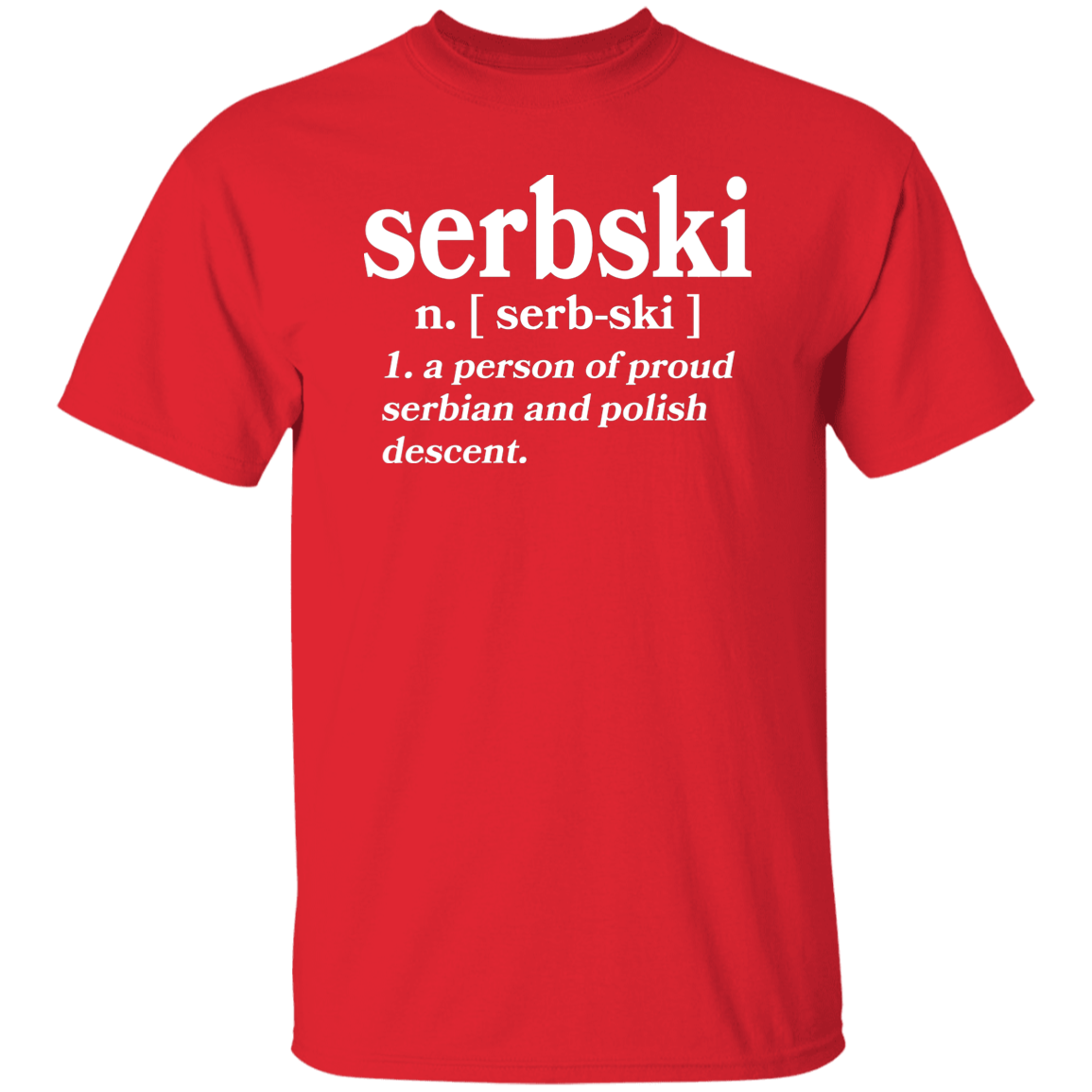 Serbski A Person Of Serbian and Polish Descent Apparel CustomCat G500 5.3 oz. T-Shirt Red S