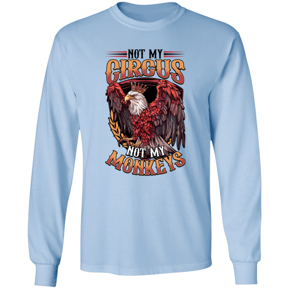 Not My Circus Not My Monkeys - Light Colors Apparel CustomCat G540 LS T-Shirt 5.3 oz. Light Blue S